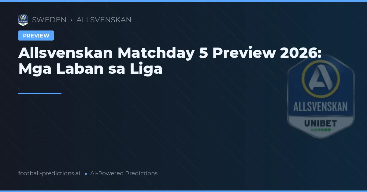 Allsvenskan Matchday 5 Preview 2026: Mga Laban sa Liga
