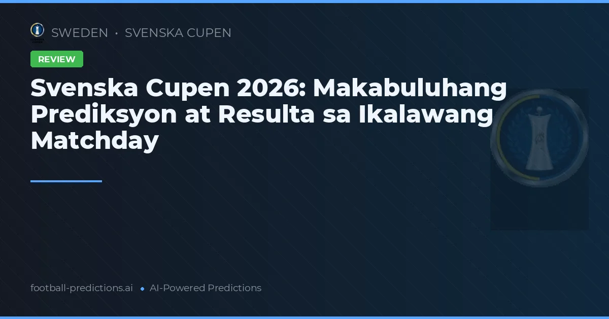 Svenska Cupen 2026: Makabuluhang Prediksyon at Resulta sa Ikalawang Matchday