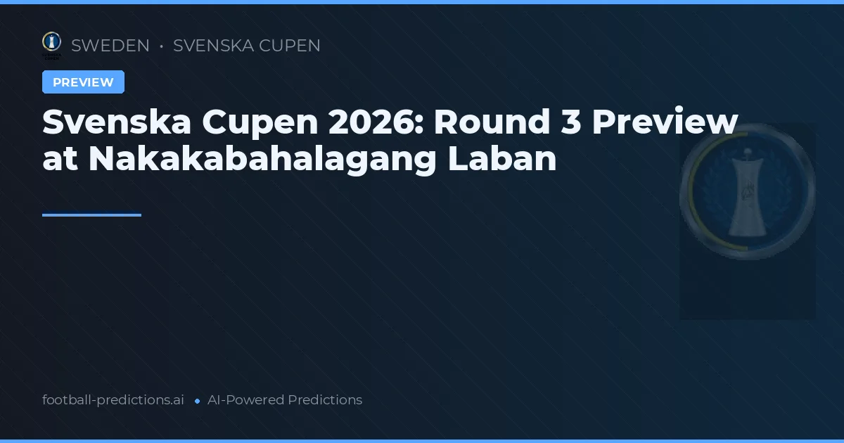 Svenska Cupen 2026: Round 3 Preview at Nakakabahalagang Laban