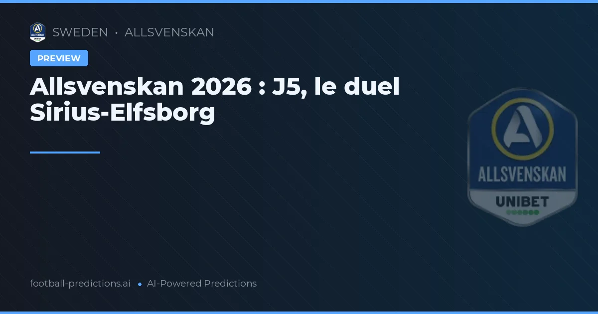 Allsvenskan 2026 : J5, le duel Sirius-Elfsborg