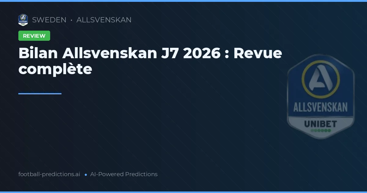 Bilan Allsvenskan J7 2026 : Revue complète