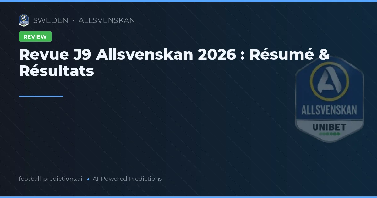 Revue J9 Allsvenskan 2026 : Résumé & Résultats