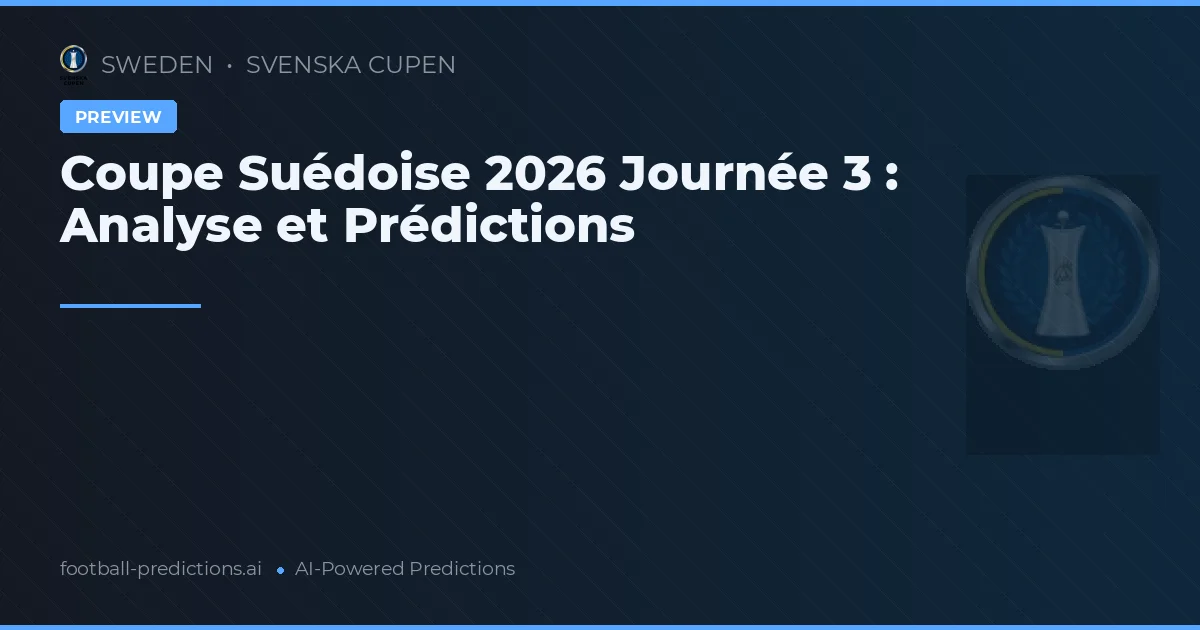 Coupe Suédoise 2026 Journée 3 : Analyse et Prédictions