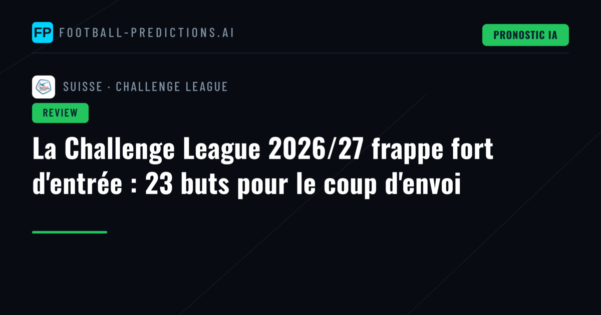 La Challenge League 2026/27 frappe fort d'entrée : 23 buts pour le coup d'envoi