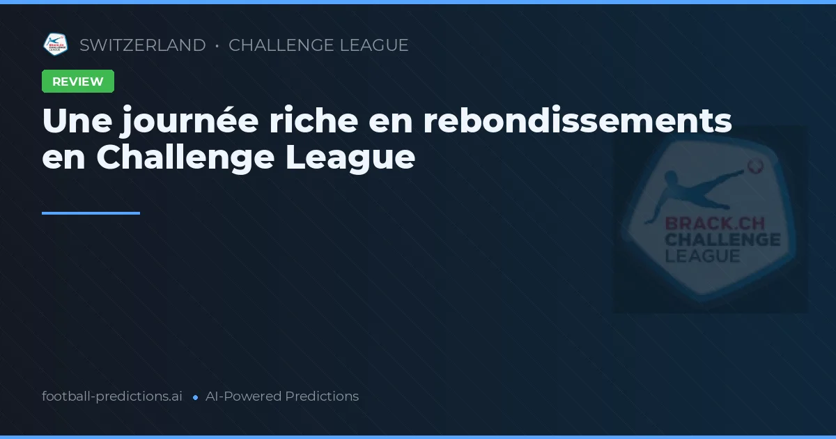 Une journée riche en rebondissements en Challenge League
