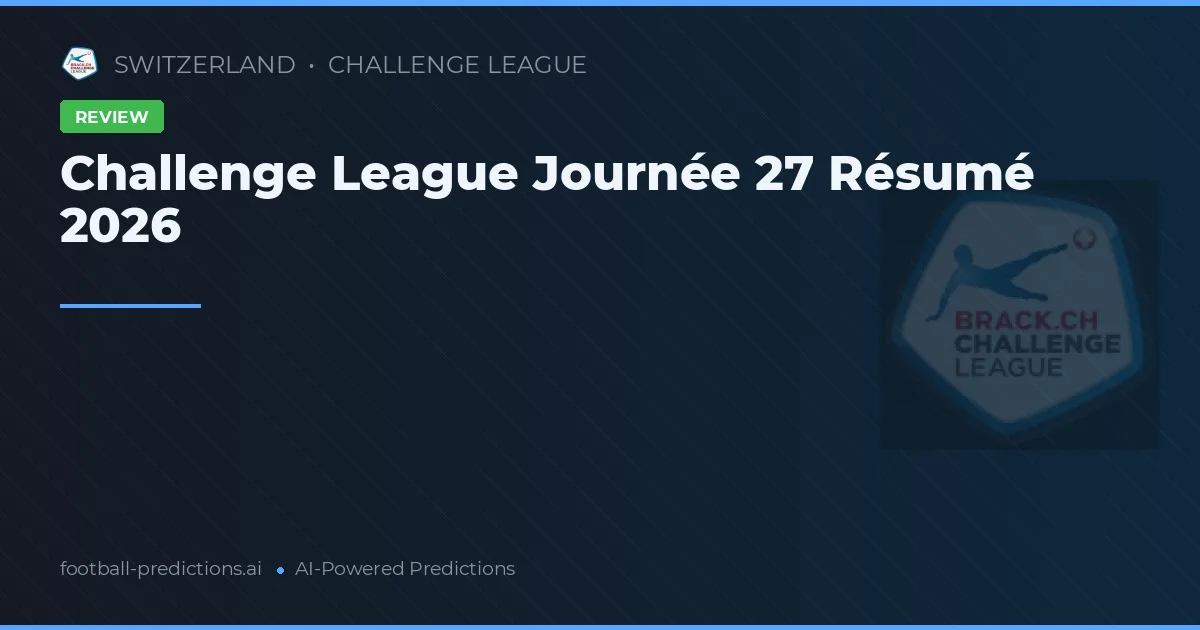 Challenge League Journée 27 Résumé 2026