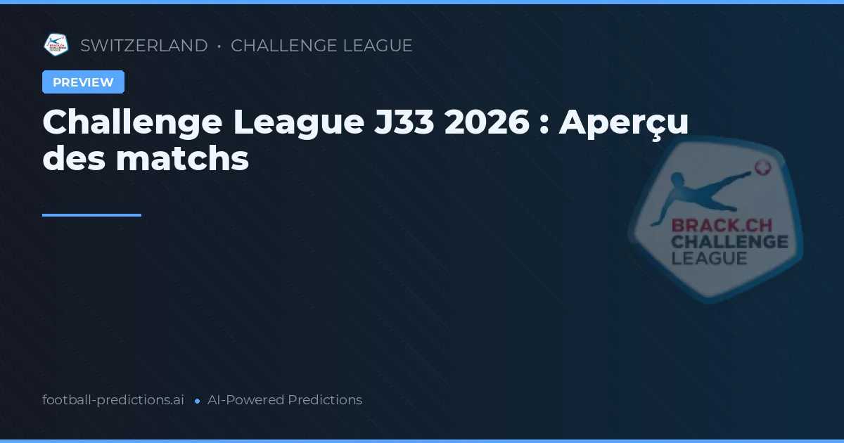 Challenge League J33 2026 : Aperçu des matchs