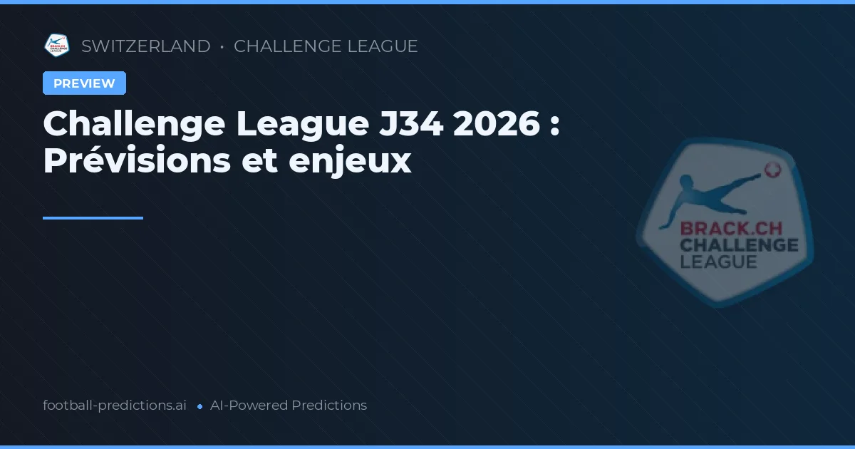 Challenge League J34 2026 : Prévisions et enjeux