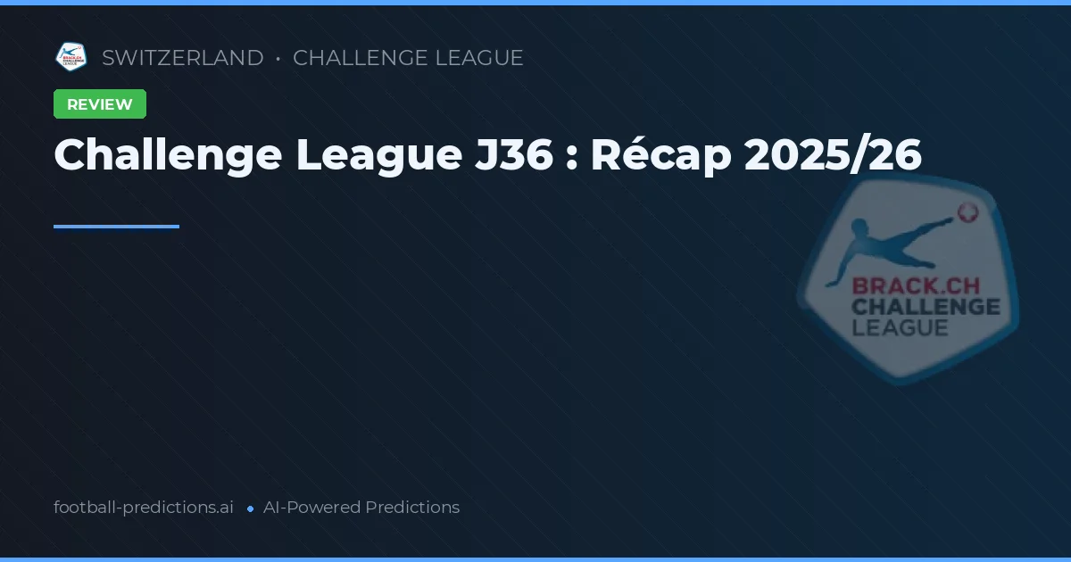 Challenge League J36 : Récap 2025/26