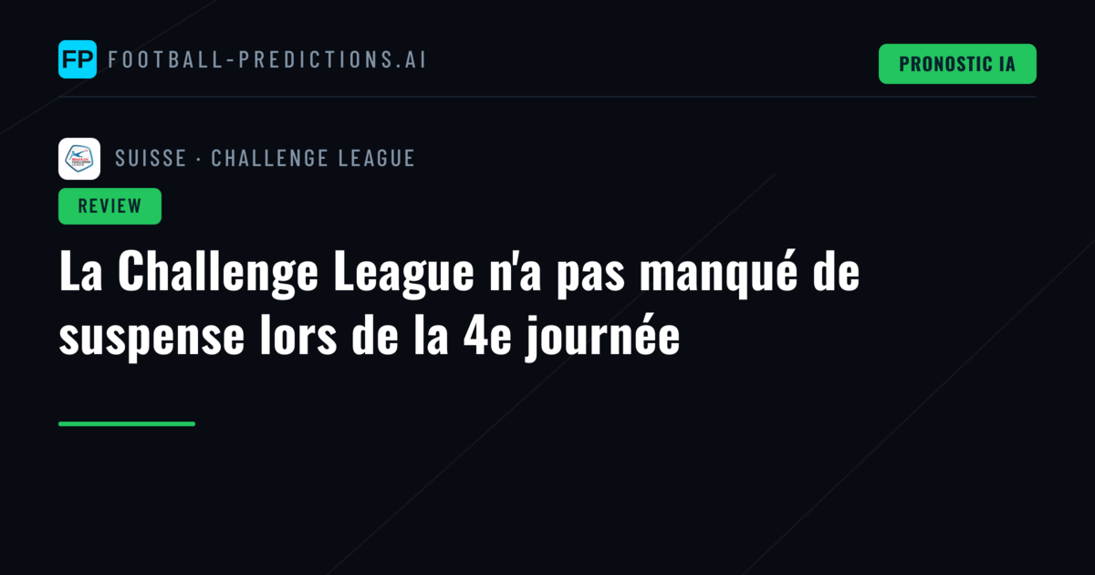 La Challenge League n'a pas manqué de suspense lors de la 4e journée