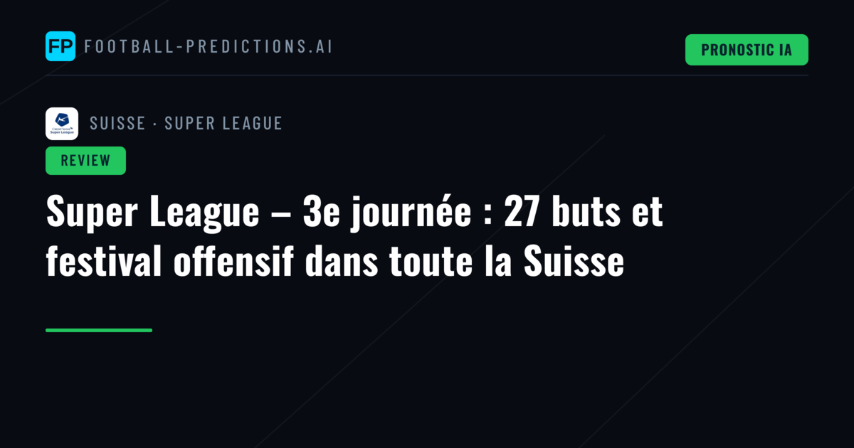 Super League – 3e journée : 27 buts et festival offensif dans toute la Suisse