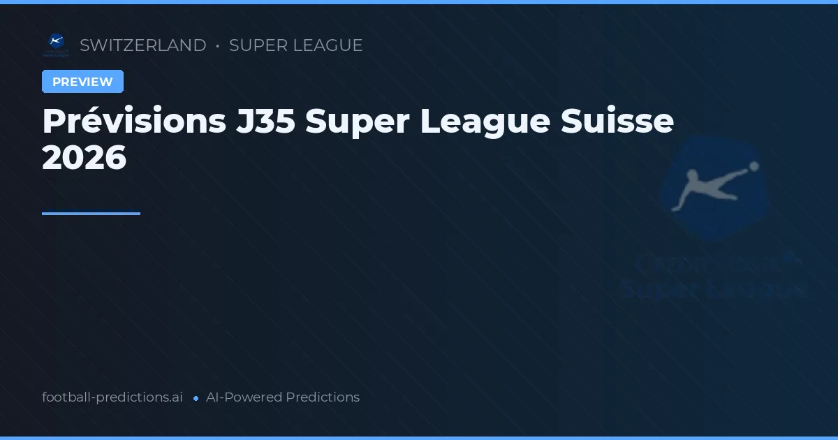 Prévisions J35 Super League Suisse 2026