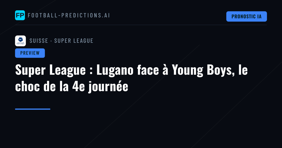 Super League : Lugano face à Young Boys, le choc de la 4e journée