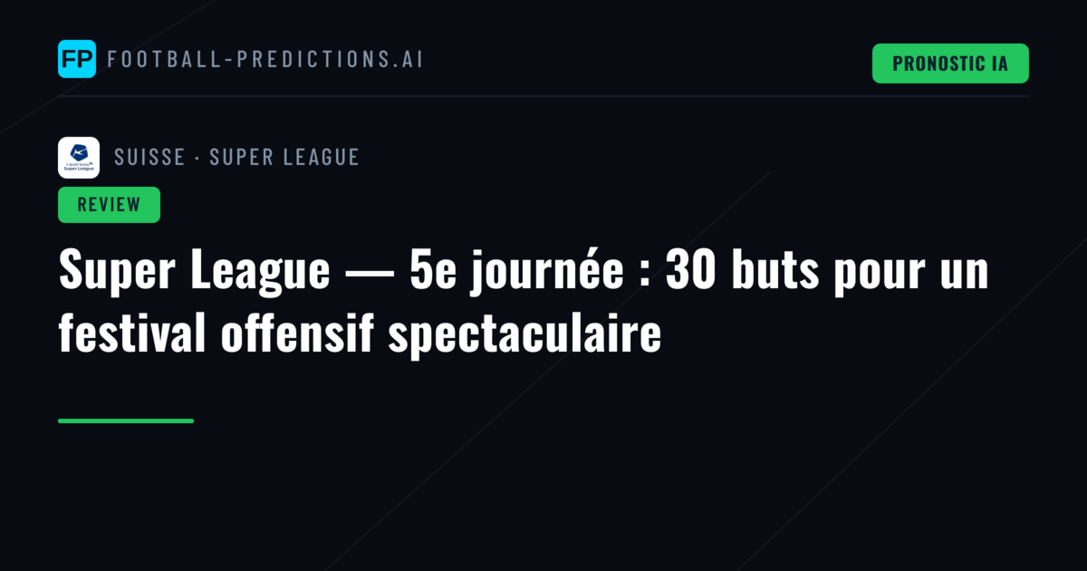 Super League — 5e journée : 30 buts pour un festival offensif spectaculaire