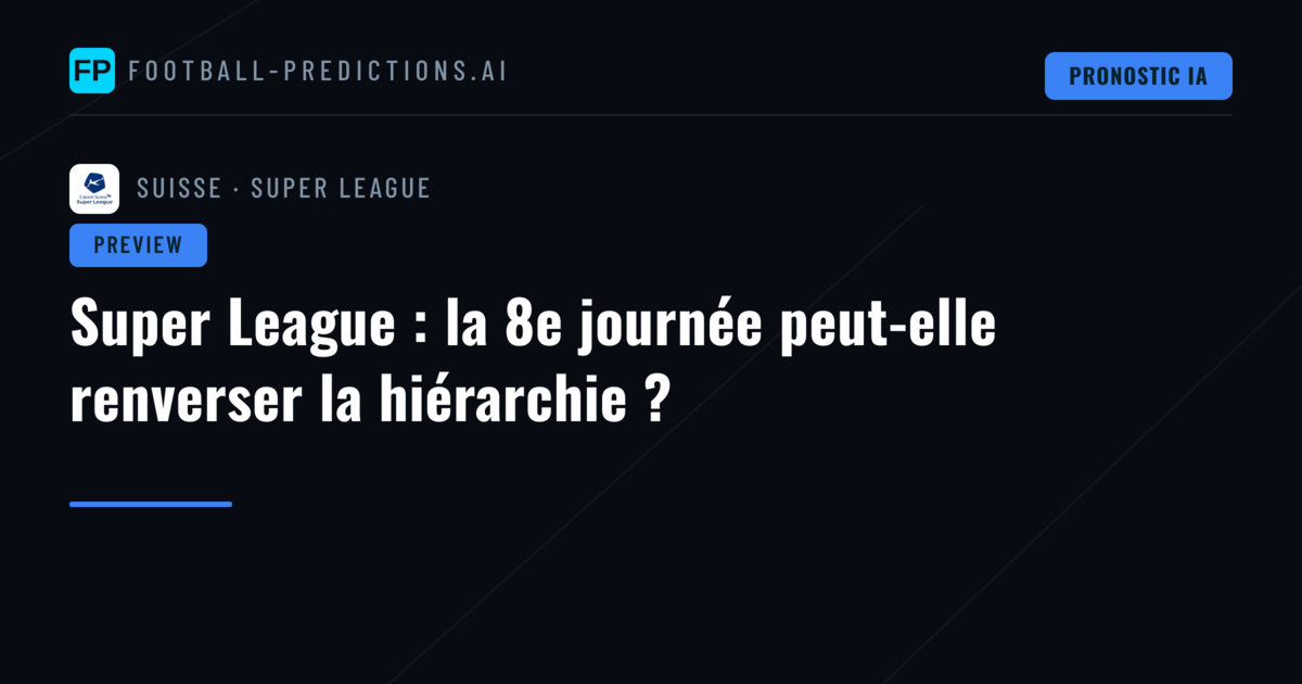 Super League : la 8e journée peut-elle renverser la hiérarchie ?