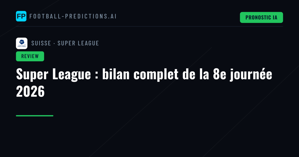 Super League : bilan complet de la 8e journée 2026