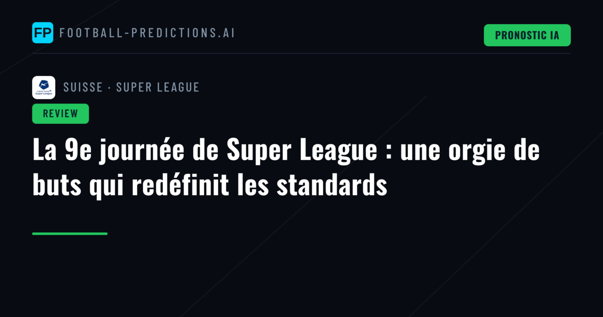 La 9e journée de Super League : une orgie de buts qui redéfinit les standards