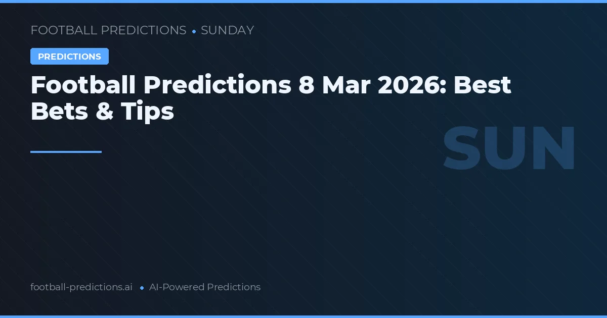 Football Predictions 8 Mar 2026: Best Bets & Tips
