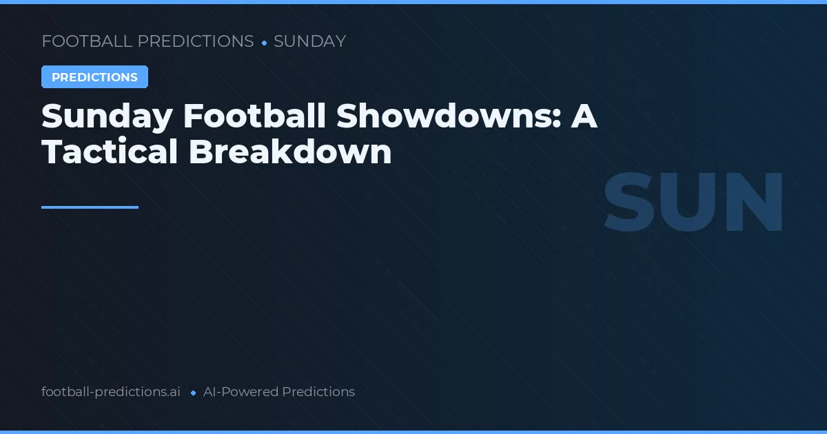 Sunday Football Showdowns: A Tactical Breakdown