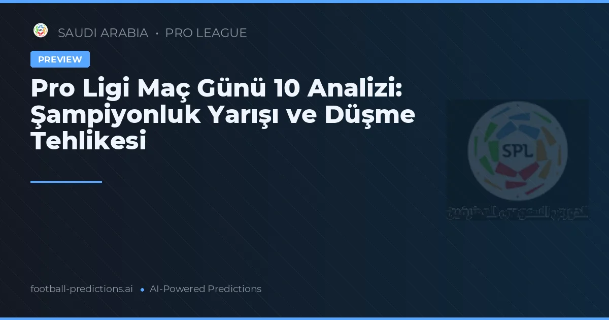 Pro Ligi Maç Günü 10 Analizi: Şampiyonluk Yarışı ve Düşme Tehlikesi