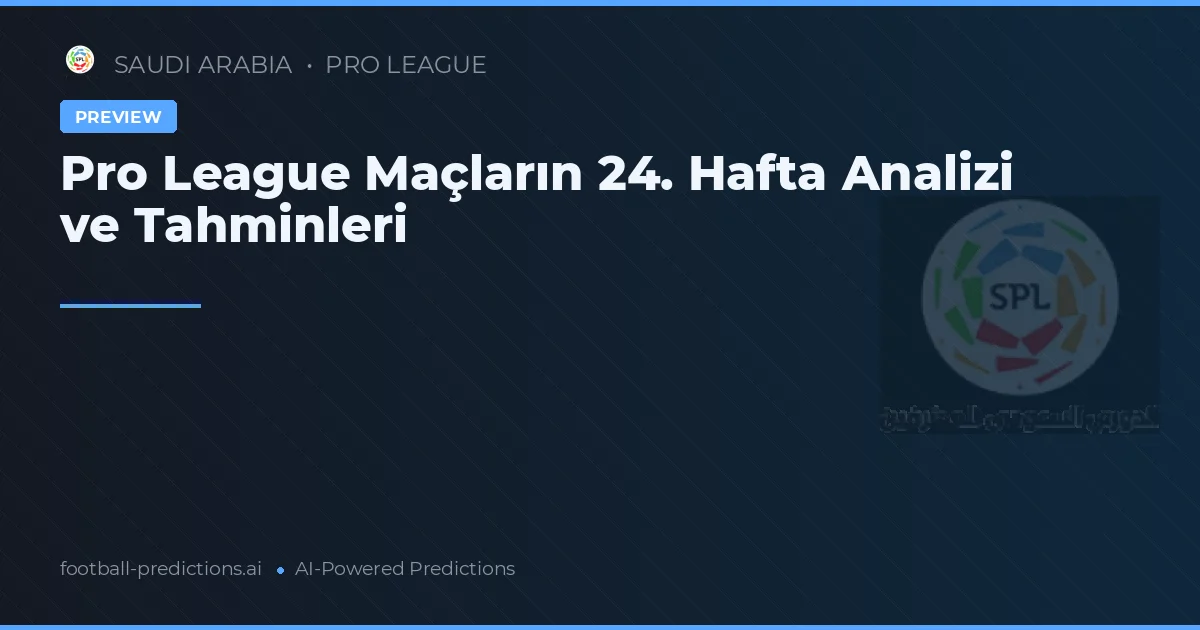 Pro League Maçların 24. Hafta Analizi ve Tahminleri