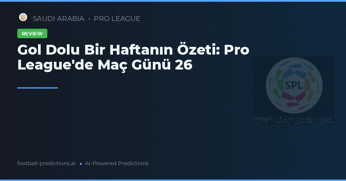 Gol Dolu Bir Haftanın Özeti: Pro League'de Maç Günü 26