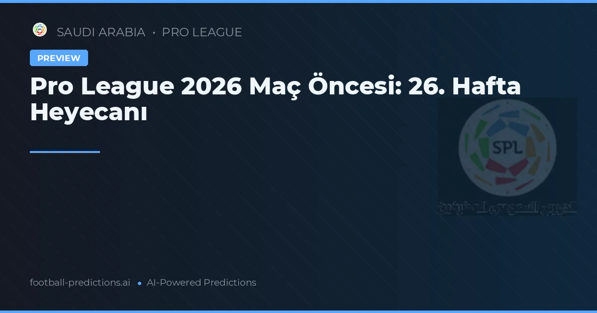 Pro League 2026 Maç Öncesi: 26. Hafta Heyecanı