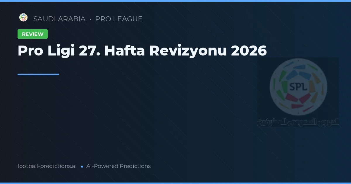 Pro Ligi 27. Hafta Revizyonu 2026