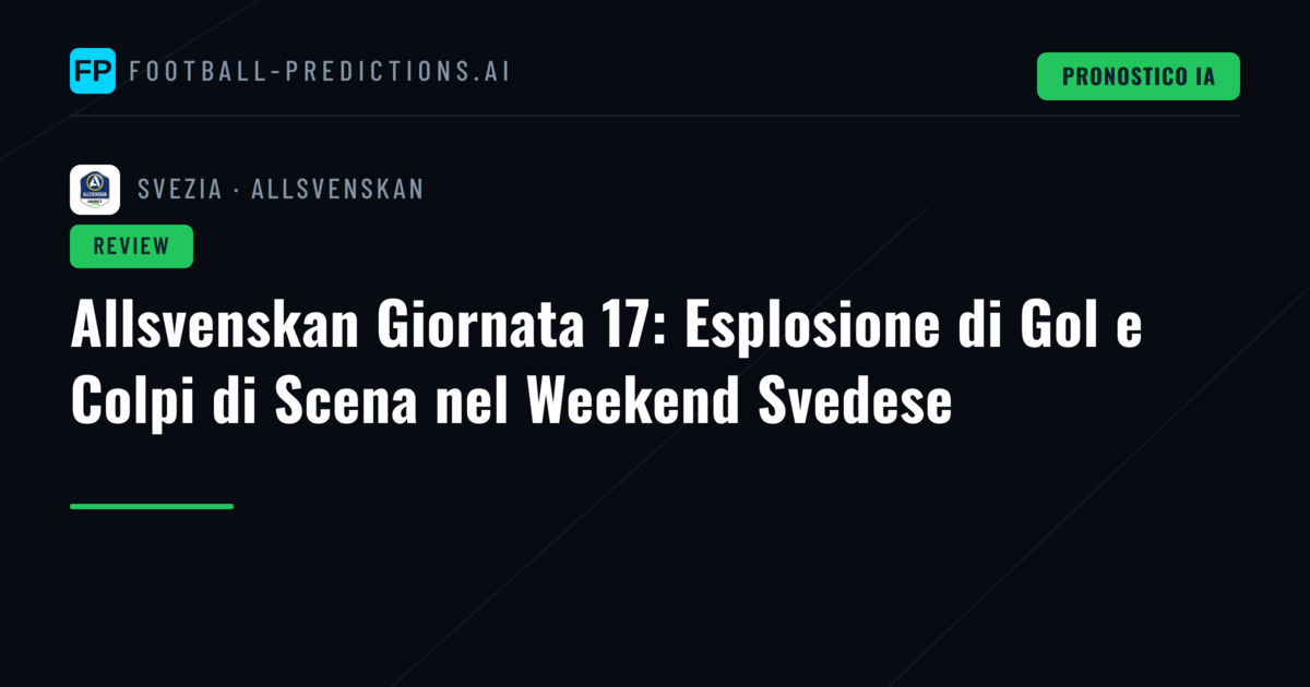 Allsvenskan Giornata 17: Esplosione di Gol e Colpi di Scena nel Weekend Svedese