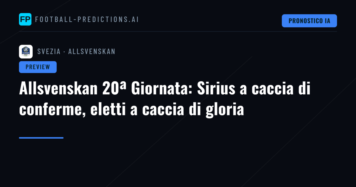 Allsvenskan 20ª Giornata: Sirius a caccia di conferme, eletti a caccia di gloria