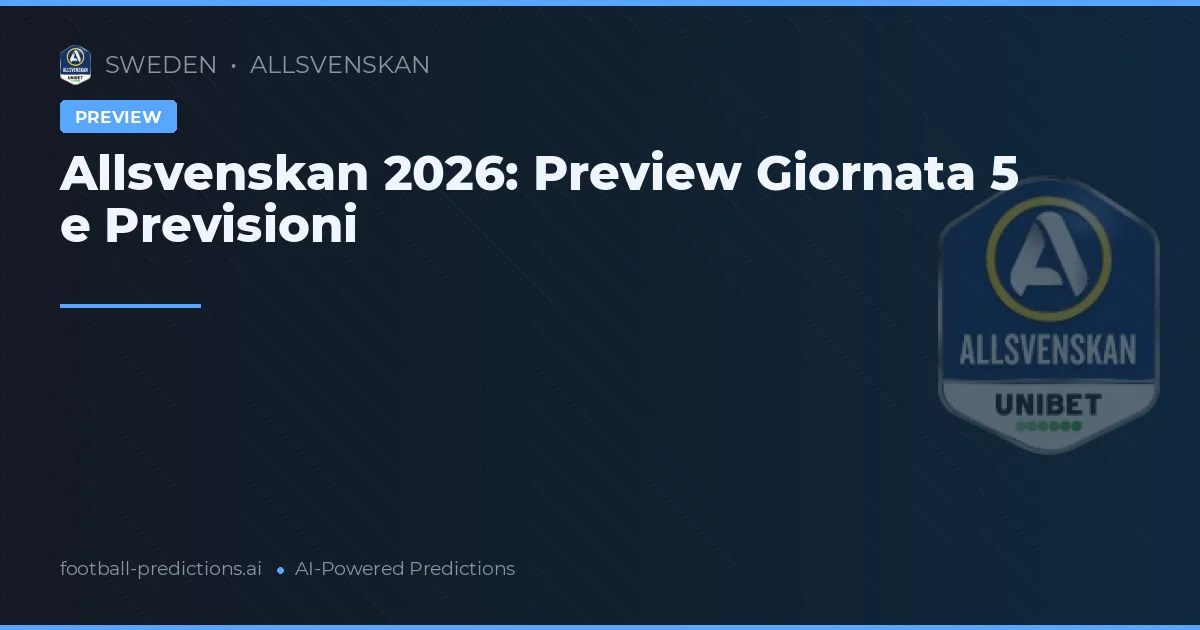 Allsvenskan 2026: Preview Giornata 5 e Previsioni