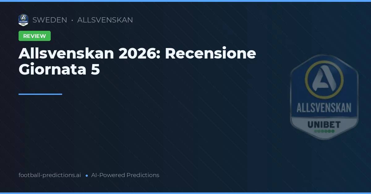 Allsvenskan 2026: Recensione Giornata 5