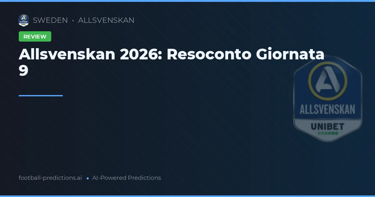 Allsvenskan 2026: Resoconto Giornata 9