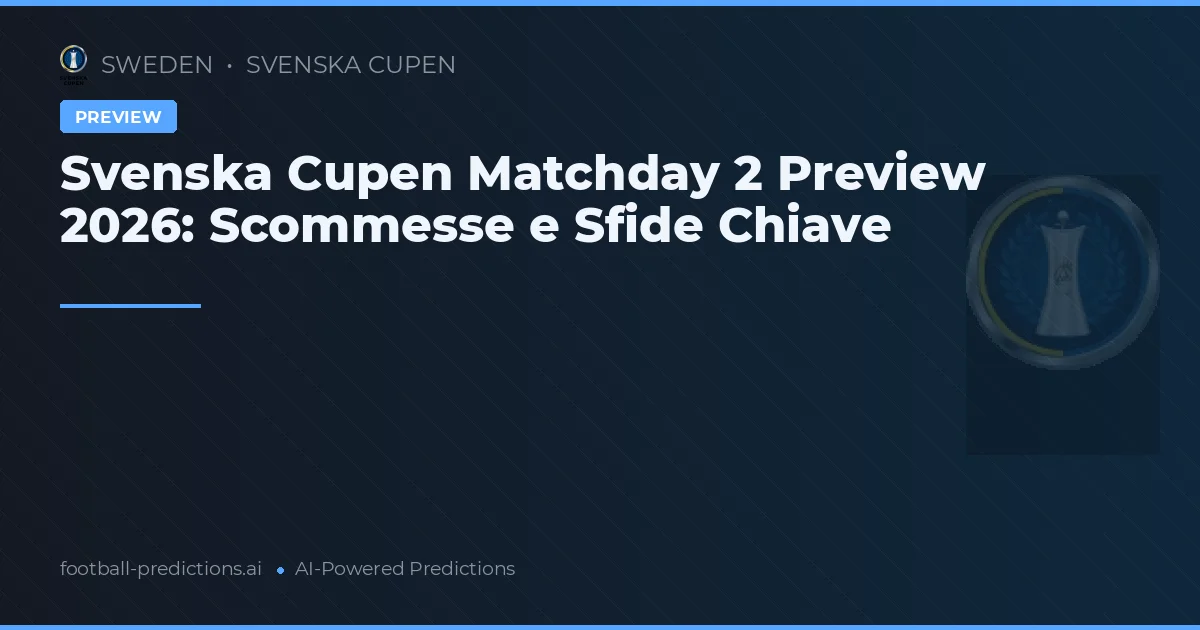 Svenska Cupen Matchday 2 Preview 2026: Scommesse e Sfide Chiave
