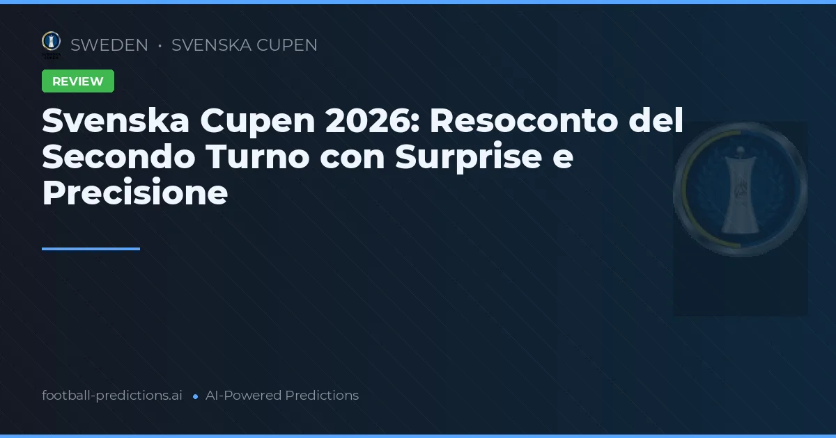 Svenska Cupen 2026: Resoconto del Secondo Turno con Surprise e Precisione