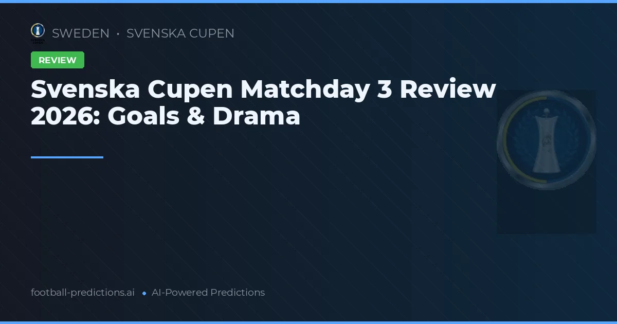 Svenska Cupen Matchday 3 Review 2026: Goals & Drama