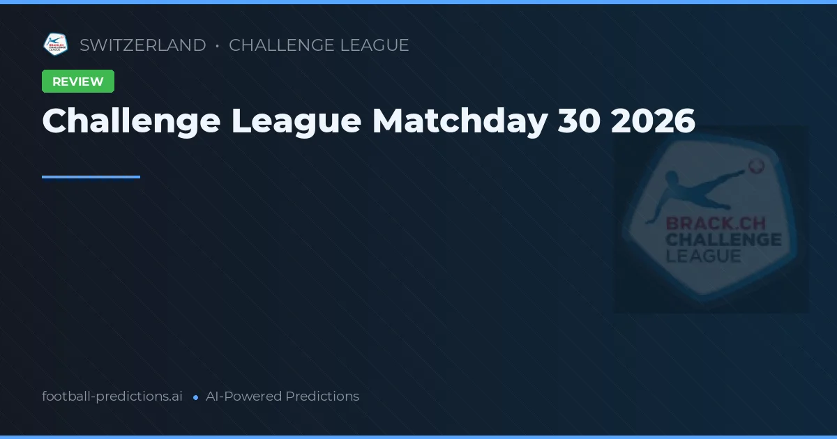 Challenge League Matchday 30 2026