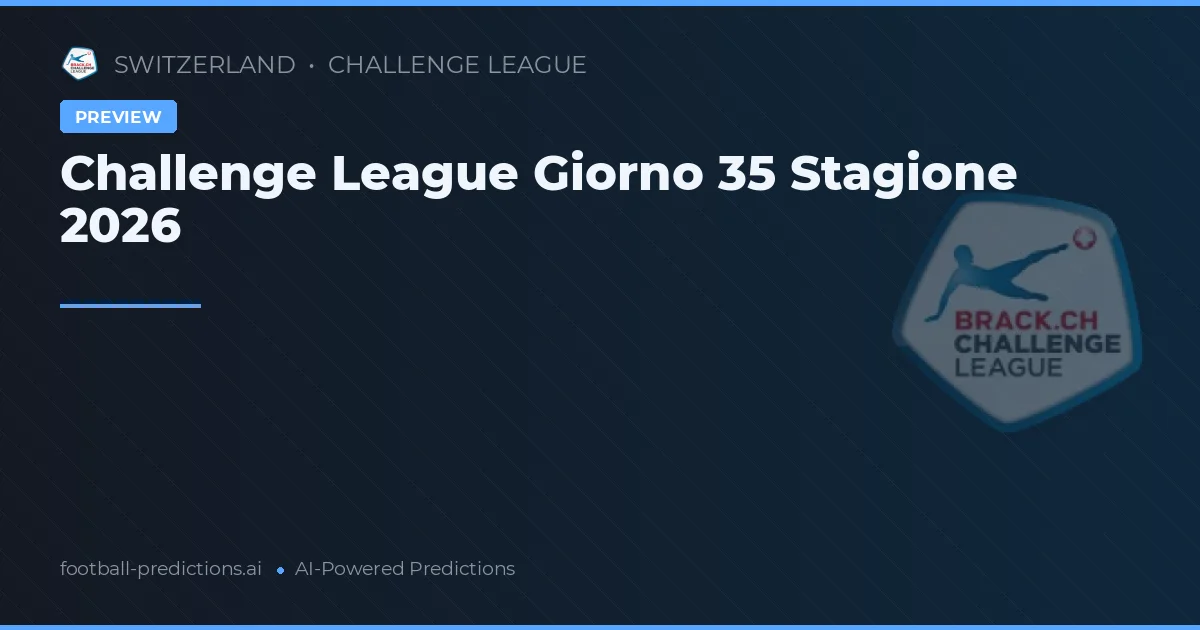 Challenge League Giorno 35 Stagione 2026