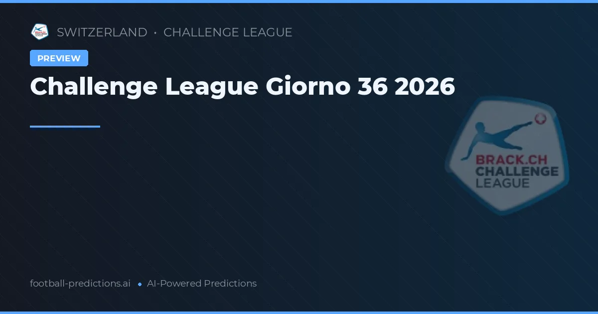 Challenge League Giorno 36 2026