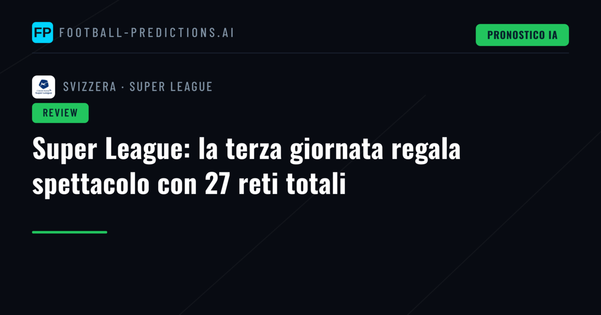 Super League: la terza giornata regala spettacolo con 27 reti totali
