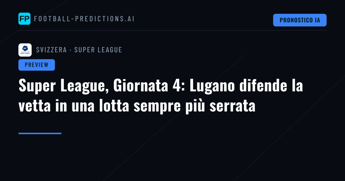 Super League, Giornata 4: Lugano difende la vetta in una lotta sempre più serrata