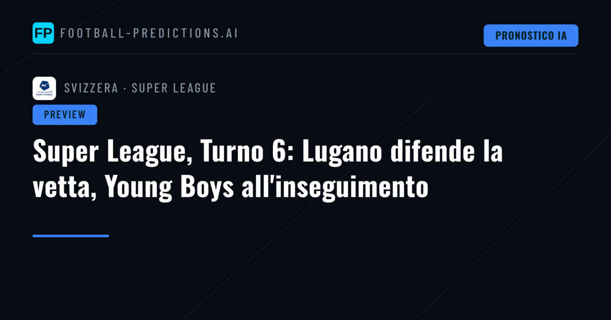 Super League, Turno 6: Lugano difende la vetta, Young Boys all'inseguimento