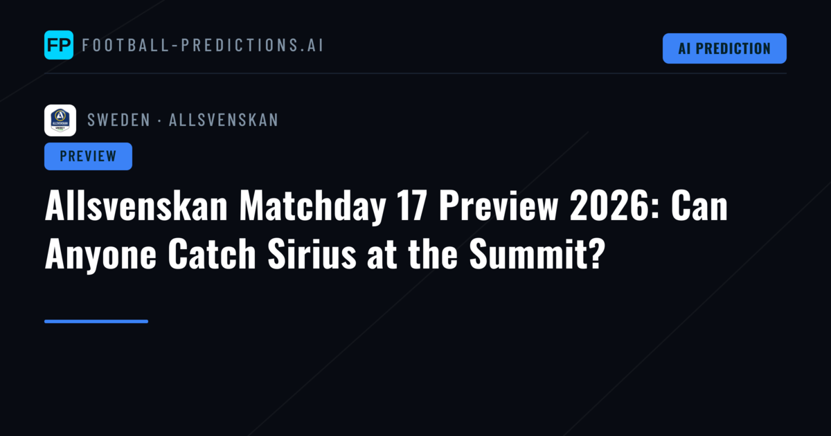 Allsvenskan Matchday 17 Preview 2026: Can Anyone Catch Sirius at the Summit?