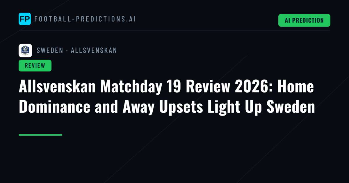 Allsvenskan Matchday 19 Review 2026: Home Dominance and Away Upsets Light Up Sweden