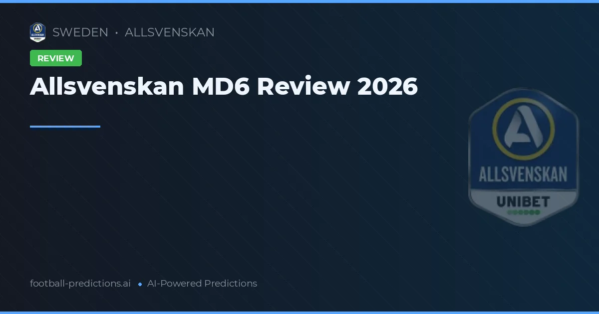 Allsvenskan MD6 Review 2026
