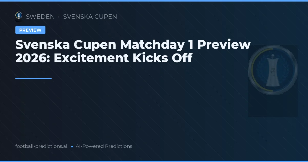 Svenska Cupen Matchday 1 Preview 2026: Excitement Kicks Off