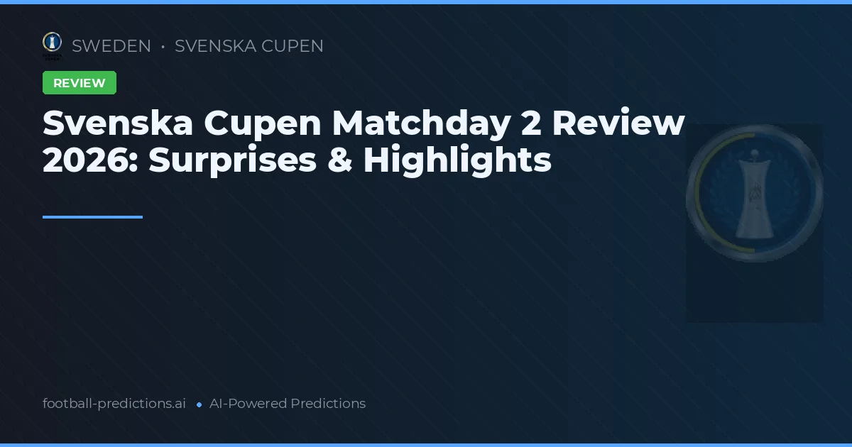 Svenska Cupen Matchday 2 Review 2026: Surprises & Highlights