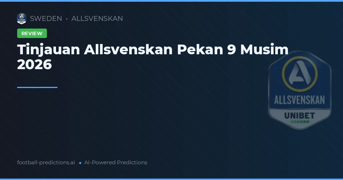 Tinjauan Allsvenskan Pekan 9 Musim 2026
