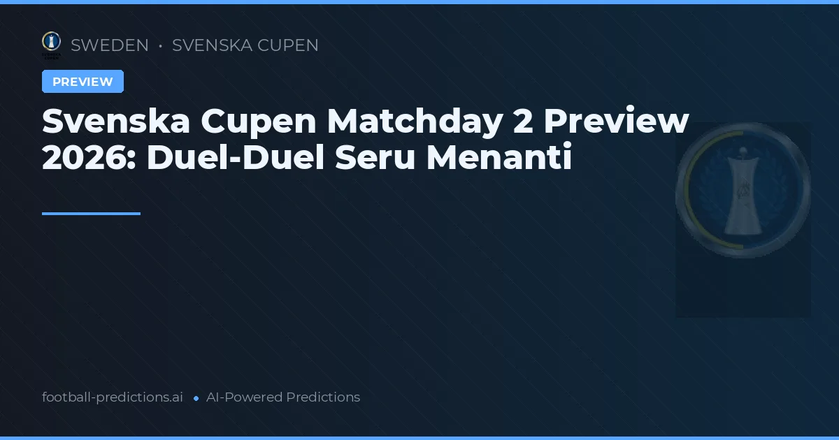 Svenska Cupen Matchday 2 Preview 2026: Duel-Duel Seru Menanti