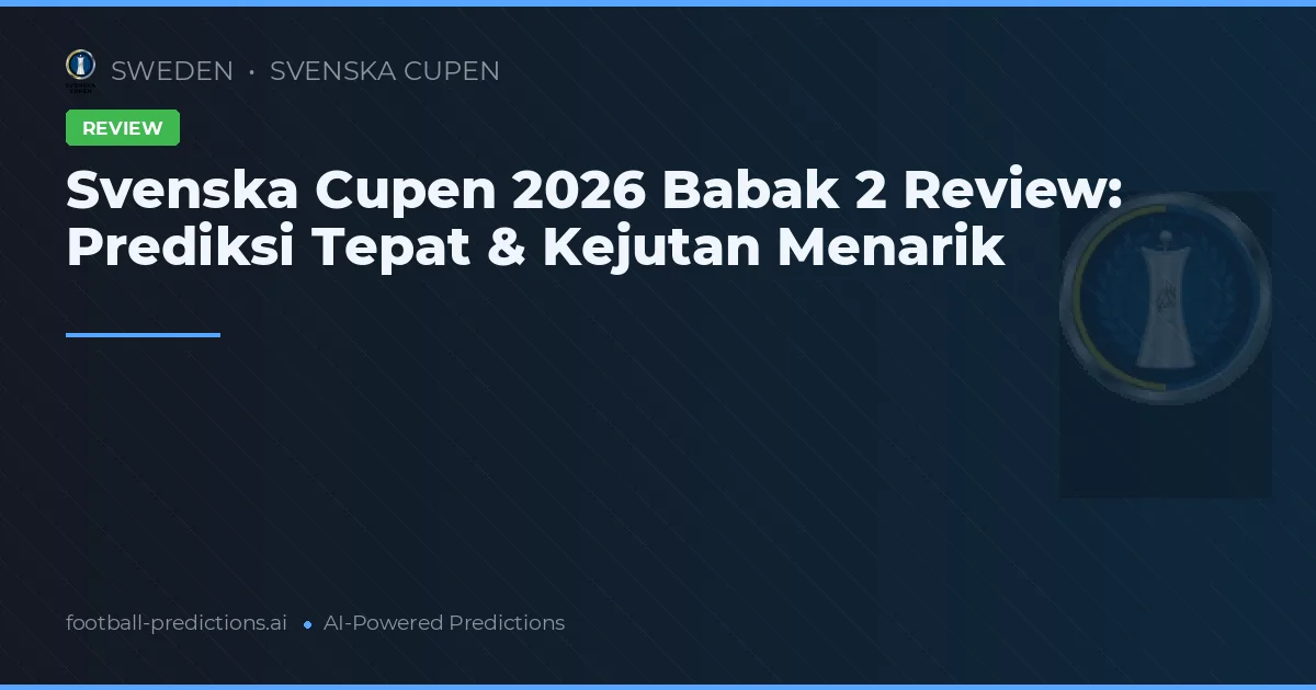 Svenska Cupen 2026 Babak 2 Review: Prediksi Tepat & Kejutan Menarik